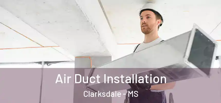  Air Duct Installation Clarksdale - MS