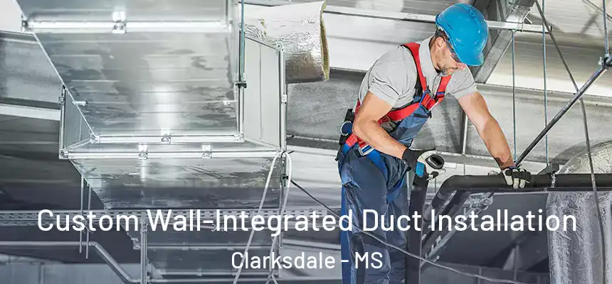  Custom Wall-Integrated Duct Installation Clarksdale - MS