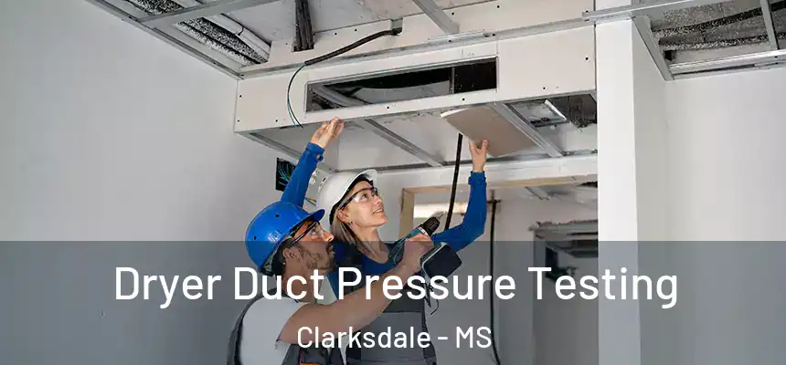  Dryer Duct Pressure Testing Clarksdale - MS