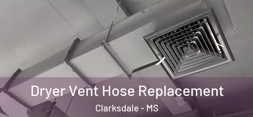  Dryer Vent Hose Replacement Clarksdale - MS