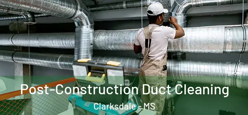 Post-Construction Duct Cleaning Clarksdale - MS