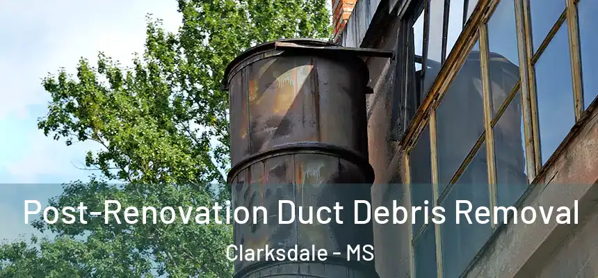  Post-Renovation Duct Debris Removal Clarksdale - MS