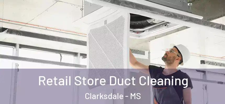  Retail Store Duct Cleaning Clarksdale - MS