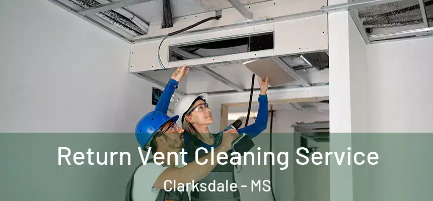  Return Vent Cleaning Service Clarksdale - MS