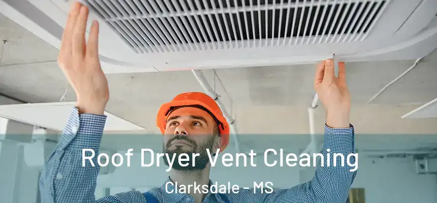  Roof Dryer Vent Cleaning Clarksdale - MS
